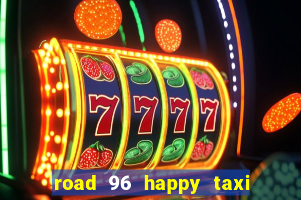 road 96 happy taxi security call password